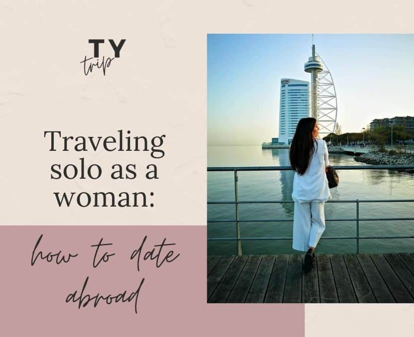 traveling solo as a woman: how to date abroad