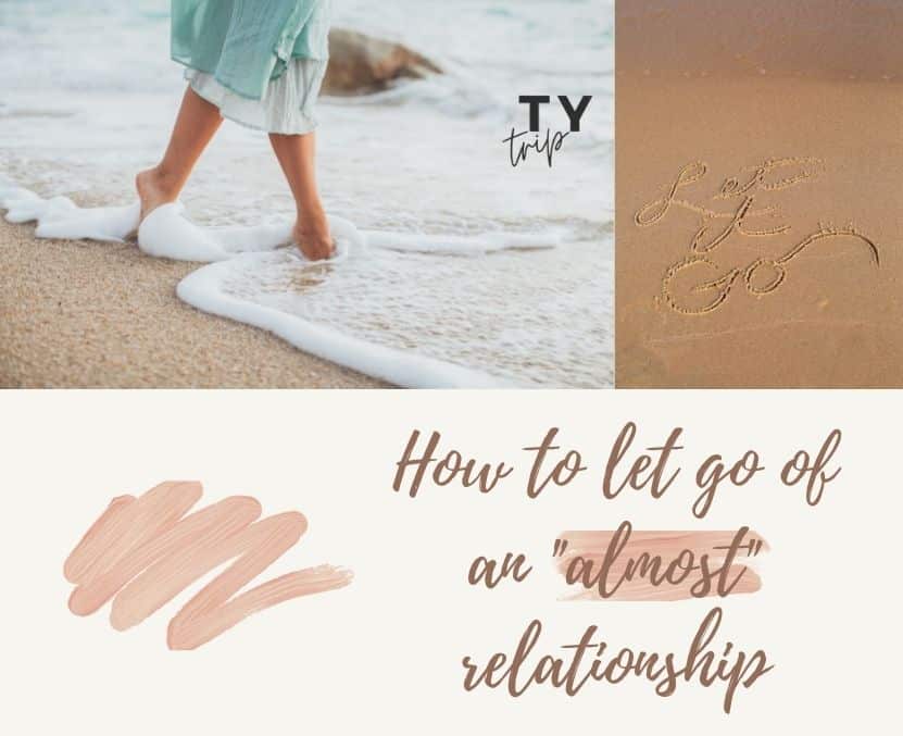 how to let go of an almost relationship