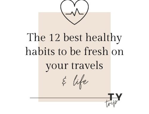 The 12 best healthy habits to be fresh on your travels & life