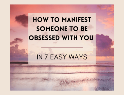 How To Manifest Someone To Be Obsessed With You in 7 Steps