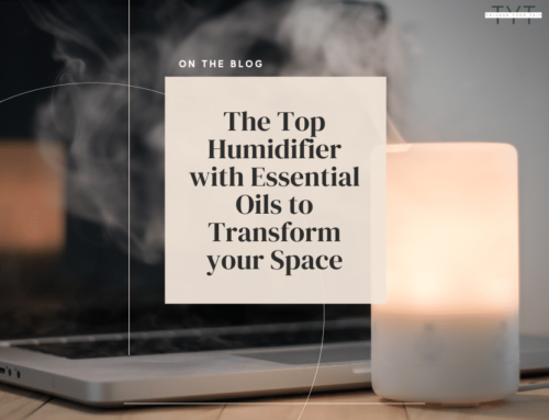 The Top Humidifier with Essential Oils to Transform your Space